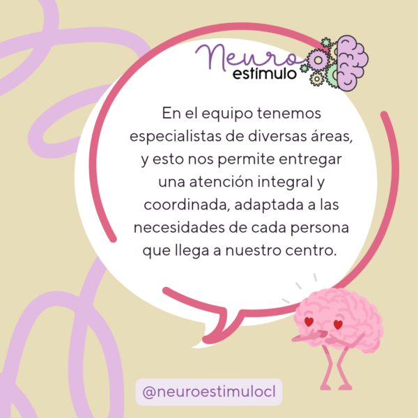 En el equipo tenemos especialistas de diversas áreas, y esto nos permite entregar una atención integral y coordinada, adaptada a las necesidades de cada persona que llega a nuestro centro.