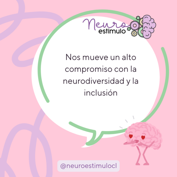 Nos mueve un alto compromiso con la neurodiversidad y la inclusión.
